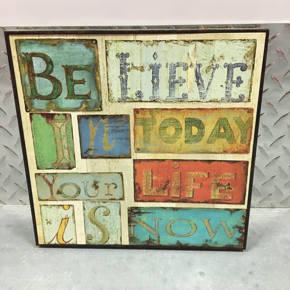 Wall art: Believe in today Your life is now